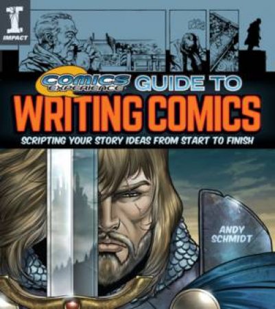 Comics Experience Guide To Writing Comics: Scripting Your Story Ideas From Start To Finish by Andy Schmidt