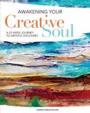Awakening Your Creative Soul A 52Week Journey To Artistic Discovery