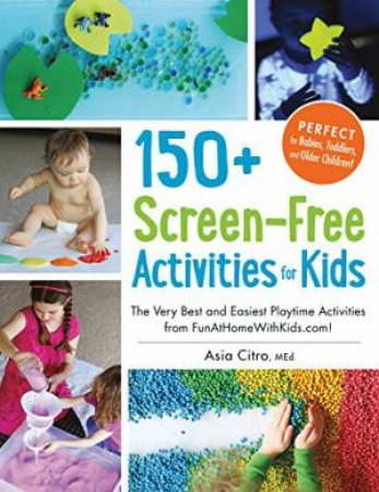 150+ Screen-Free Activities For Kids by Asia Citro