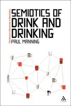 Semiotics of Drink and Drinking by Paul Manning
