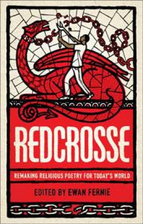 Redcrosse: Remaking Religious Poetry for Today's World by Ewan Fernie