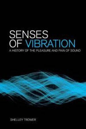 Senses of Vibration by Shelley Trower