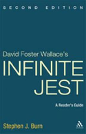 David Foster Wallace's Infinite Jest: A Reader's Guide - 2nd Ed. by Stephen J. Burn