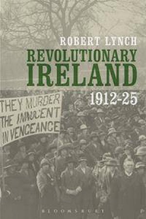 Revolutionary Ireland, 1912-25 by Robert Lynch