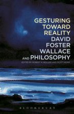 Gesturing Toward Reality David Foster Wallace and Philosophy