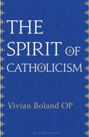 The Spirit Of Catholicism by Vivian Boland OP