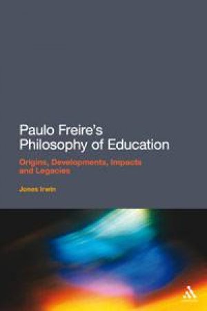 Paulo Freire's Philosophy of Education by Jones Irwin