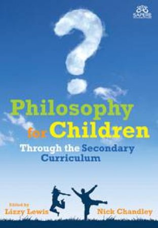 Philosophy for Children Through the Secondary Curriculum by Lizzy Lewis
