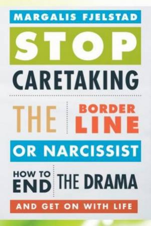 Stop Caretaking The Borderline Or Narcissist by Margalis Fjelstad