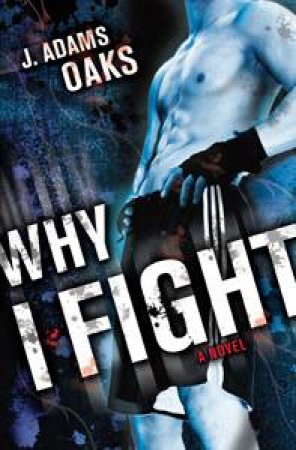 Why I Fight by J Adams Oaks