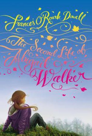 Second Life of Abigail Walker by Frances O'Roark Dowell
