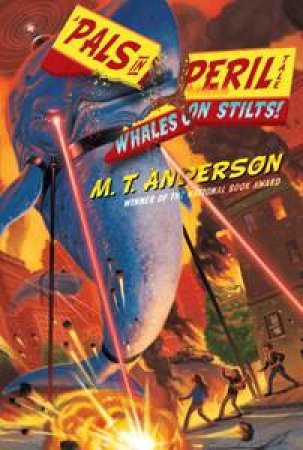 A Pals in Peril Tale: Whales on Stilts by M T Anderson