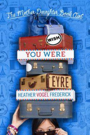 Wish You Were Eyre by Heather Vogel Frederick