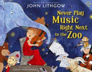 Never Play Music Right Next to the Zoo by John Lithgow