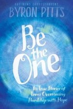 Be The One Six True Stories Of Teens Overcoming Hardship With Hope