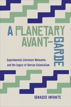 A Planetary Avant-Garde by Ignacio Infante