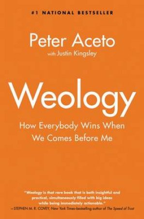Weology: How Everybody Wins When We Comes Before Me by Peter Aceto & Justin Kingsley