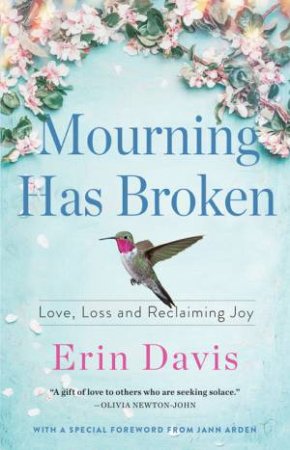 Mourning Has Broken: Love, Loss And Reclaiming Joy by Erin Davis