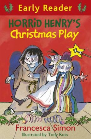 Early Reader: Horrid Henry: Horrid Henry's Christmas Play by Francesca Simon
