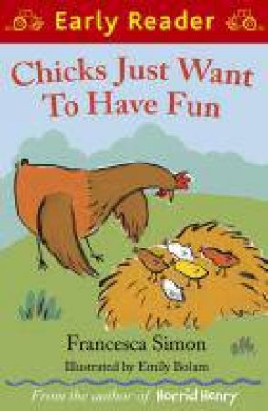 Early Reader: Chicks Just Want to Have Fun by Francesca Simon