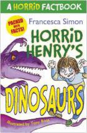 A Horrid Factbook: Horrid Henry's Dinosaurs by Francesca Simon