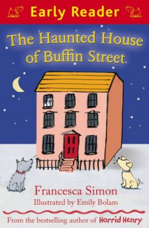 Early Reader: The Haunted House of Buffin Street by Francesca Simon