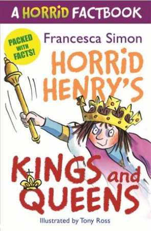 A Horrid Factbook: Kings and Queens by Francesca Simon