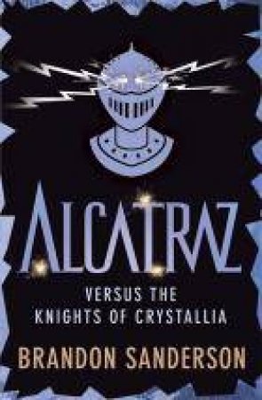 Alcatraz versus the Knights of Crystallia by Brandon Sanderson