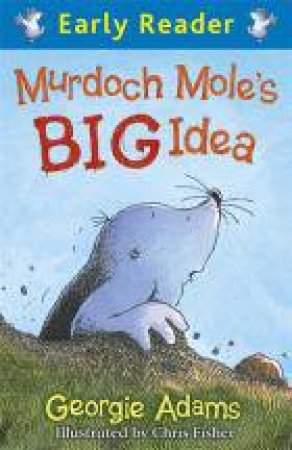 Murdoch Mole's Big Idea by Georgie Adams