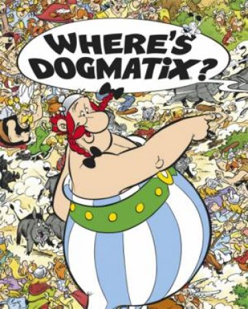 Where's Dogmatix? by Albert Uderzo & Rene Goscinny