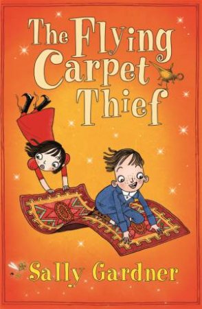The Flying Carpet Thief by Sally Gardner & David Roberts
