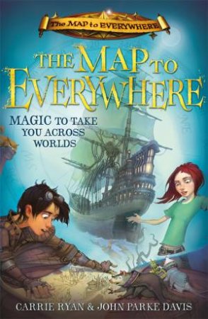 The Map To Everywhere by Carrie Ryan & John Parke Davis