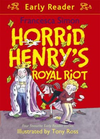 Early Reader: Horrid Henry: Horrid Henry's Royal Riot by Francesca Simon