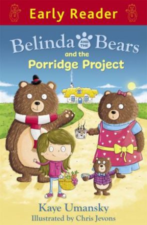 Early Reader: Belinda and the Bears and the Porridge Project by Kaye Umansky