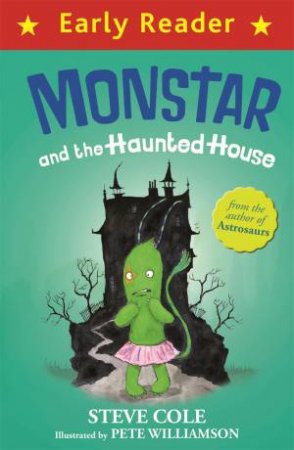 Early Reader: Monstar And The Haunted House by Steve Cole & Pete Williamson