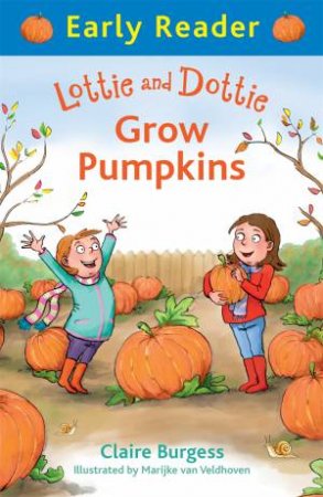 Early Reader: Lottie and Dottie Grow Pumpkins by Claire Burgess & Marijke van Veldhoven