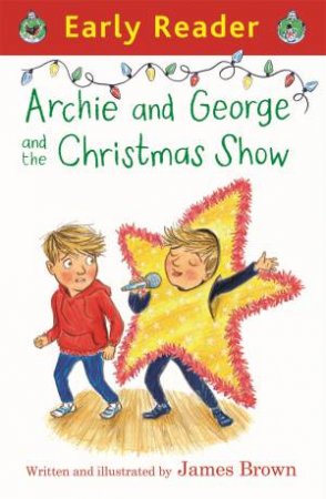 Early Reader: Archie And George And The Christmas Show by James Brown