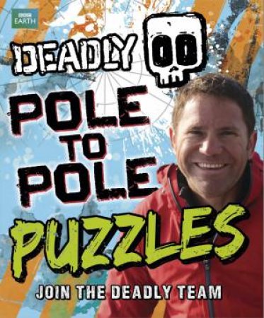 Deadly: Pole to Pole Puzzles by Steve Backshall