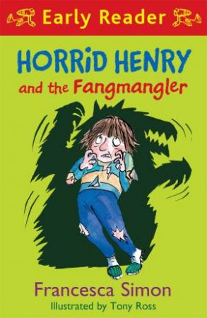 Early Reader: Horrid Henry And The Fangmangler by Francesca Simon & Tony Ross