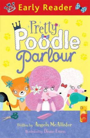 Early Reader: Pretty Poodle Parlour by Angela McAllister & Diane Ewen