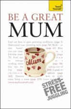 Be a Great Mum Teach Yourself