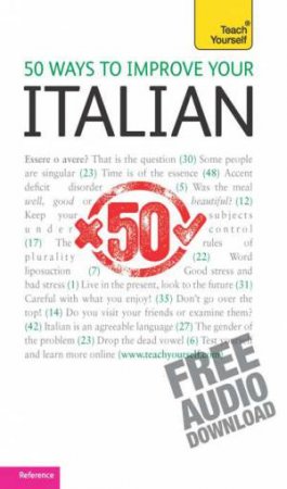 Teach Yourself: 50 Ways to Improve Your Italian by Valeria Malandra