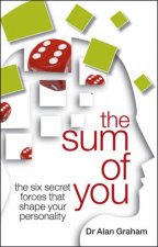 The Sum of You The Six Secret Forces That Make You Who You Are