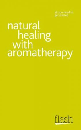 Natural Healing with Aromatherapy: Flash by Denise Whichello Brown