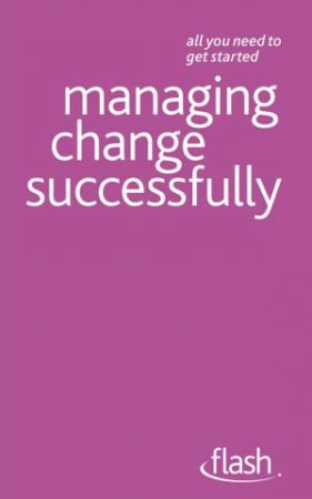 Flash: Managing Change Successfully by Bernice Walmsley