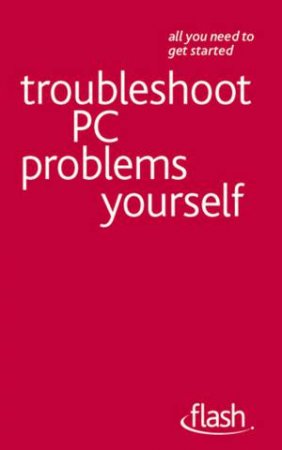 Troubleshoot PC Problems Yourself: Flash by Anthony Price