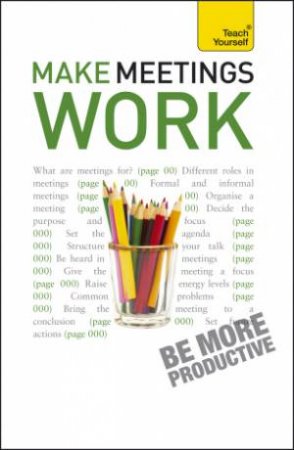 Make Meetings Work: Teach Yourself by Karen Mannering