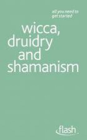 Wicca, Druidry and Shamanism: Flash by Teresa Moorey