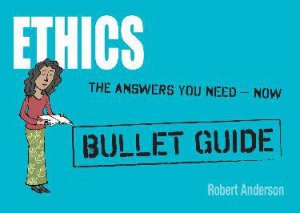 Ethics: Bullet Guides by Robert Anderson