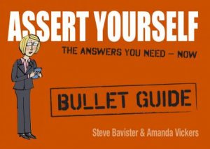 Assert Yourself: Bullet Guides by Steve Bavister &  Amanda Vickers